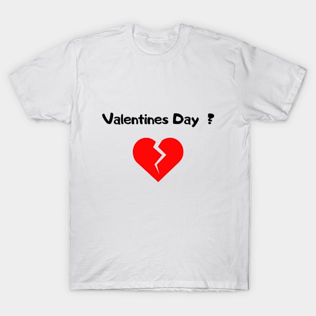 valentines day ? not for me ! T-Shirt by digitalt24